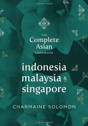 The Complete Asian Cookbook: Indonesia, Malaysia & Singapore by Charmaine Solomon