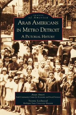 Arab Americans in Metro Detroit: A Pictorial History by Yvonne Lockwood, Anan Ameri, Y. Lockwood