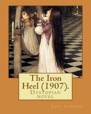 The Iron Heel (1907). By: Jack London: The Iron Heel is a dystopian novel by American writer Jack London, first published in 1908. by Jack London