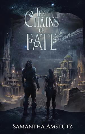 The Chains of Fate by Samantha Amstutz