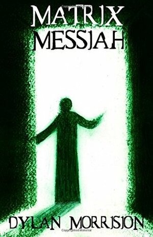 Matrix Messiah by Dylan Morrison