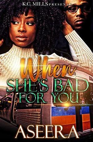 When She's Bad For You by Aseera, Aseera