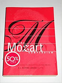 The Mozart Compendium: A Guide To Mozart's Life And Music by H.C. Robbins Landon
