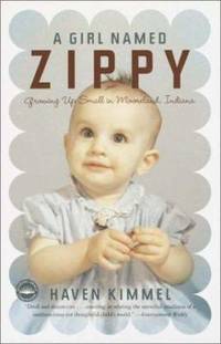 A Girl Named Zippy: Growing Up Small in Mooreland, Indiana by Haven Kimmel