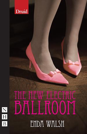 The New Electric Ballroom by Enda Walsh