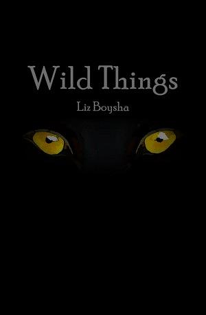 Wild Things by Liz Boysha