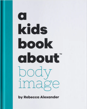 A Kids Book about Body Image by Rebecca Alexander