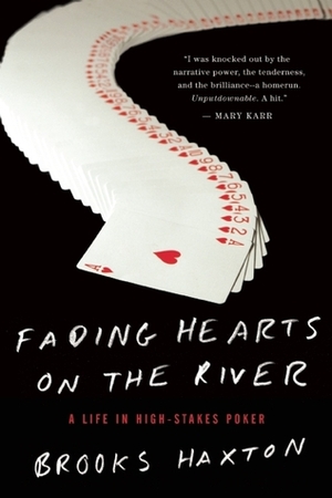 Fading Hearts on the River: An Improbable Story of Texas Hold'em by Brooks Haxton