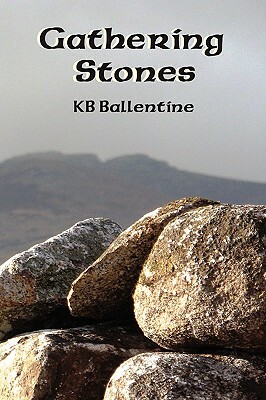 Gathering Stones by K. B. Ballentine, Karie B. Ballentine, Kb Ballentine