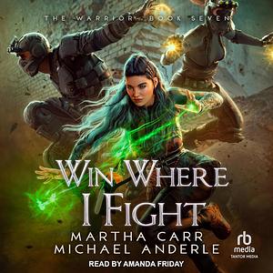 Win Where I Fight by Martha Carr, Michael Anderle