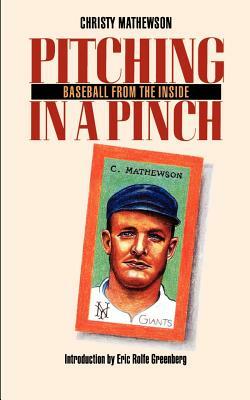 Pitching in a Pinch: Baseball from the Inside by Christy Mathewson