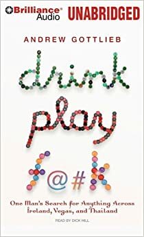 Drink, Play, F@#k: A Jilted Man's Quest for Nirvana in Dublin, Vegas, and Bangkok by Andrew Gottlieb