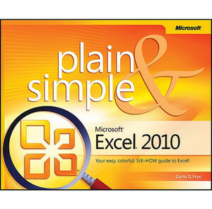 Microsoft Excel 2010 Plain & Simple by Curt Frye