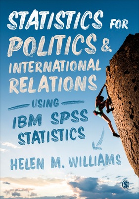 Statistics for Politics and International Relations Using IBM SPSS Statistics by Helen Williams