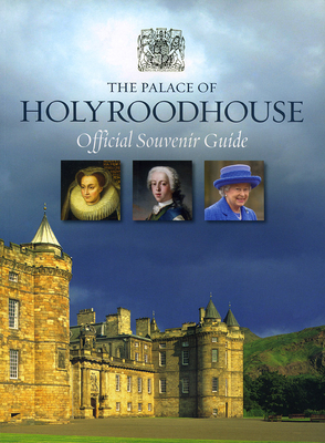 The Palace of Holyroodhouse Official Guidebook by Royal Collection Publications