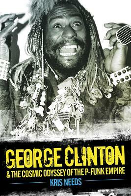 George Clinton & the Cosmic Odyssey of the P-Funk Empire by Kris Needs