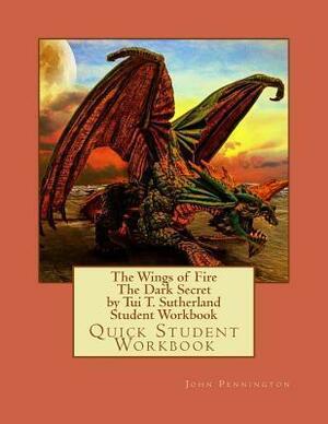 The Wings of Fire the Dark Secret by Tui T. Sutherland Student Workbook: Quick Student Workbook by John Pennington