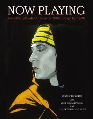 Now Playing: Original Movie Posters from the Silent Era to the 1940s by Jane Powell, Lori G. Berthelsen, Anthony Slide