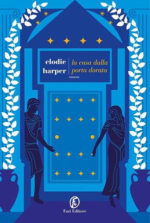 La casa dalla porta dorata by Elodie Harper, Giulia Gresti