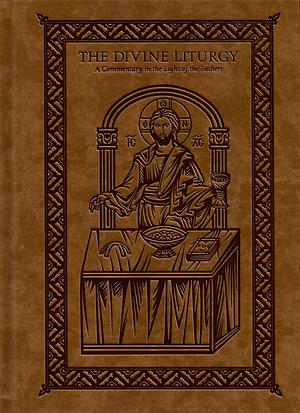 The Divine Liturgy: A Commentary in the Light of the Fathers by Hieromonk Grēgorios