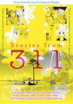 Stories from 311 by Tachibana Higuchi, Yuki Suetsugu, Mayu Shinjō, UME, Rinko Ueda, Satoru Hiura, Nagamu Nanaji, Riho Sachimi, Mari Okazaki, Keiko Okamoto