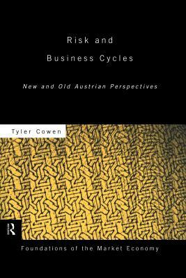 Risk and Business Cycles: New and Old Austrian Perspectives by Tyler Cowen