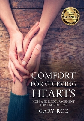 Comfort for Grieving Hearts: Hope and Encouragement For Times of Loss (Large Print) by Gary Roe