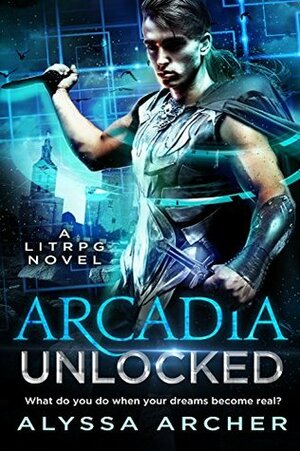 Arcadia Unlocked by Alyssa Archer