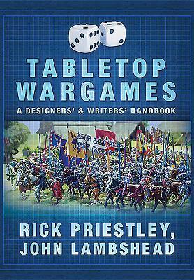 Tabletop Wargames: A Designers' and Writers' Handbook by Rick Priestley, John Lambshead