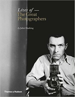 Lives of the Great Photographers by Juliet Hacking