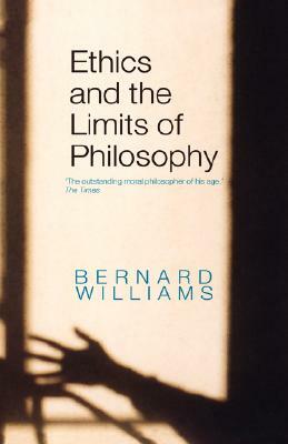 Ethics and the Limits of Philosophy by Bernard Williams