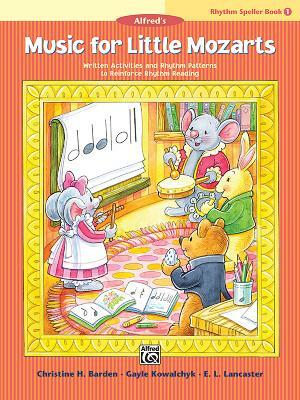 Music for Little Mozarts -- Rhythm Speller, Bk 1: Written Activities and Rhythm Patterns to Reinforce Rhythm-Reading by Gayle Kowalchyk, E. L. Lancaster, Christine H. Barden