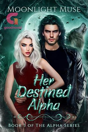 Her Destined Alpha: Book 3 of The Alpha Series by Moonlight Muse, Moonlight Muse