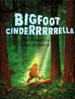 Bigfoot Cinderrrrrella by James Warhola, Tony Johnston