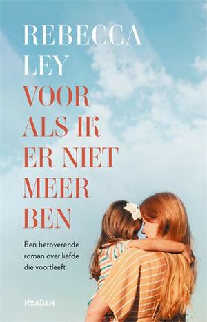 Voor als ik er niet meer ben by Rebecca Ley