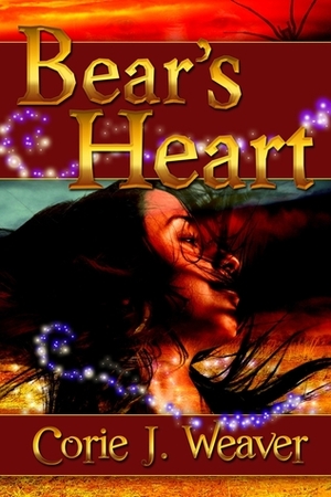 Bear's Heart by Corie J. Weaver, Corie Weaver