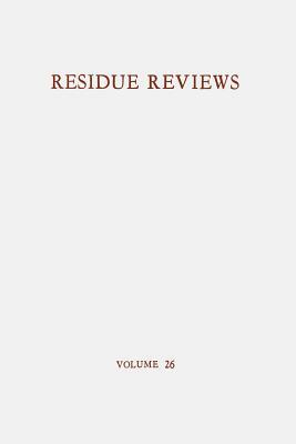 Residue Reviews / Rückstands-Berichte: Residues of Pesticides and Other Foreign Chemicals in Foods and Feeds / Rückstände Von Pesticiden Und Anderen F by Francis a. Gunther