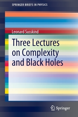 Three Lectures on Complexity and Black Holes by Leonard Susskind