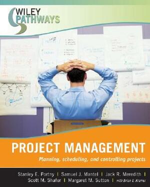 Project Management: Planning, Scheduling, and Controlling Projects by Samuel J. Mantel, Jack R. Meredith, Stanley E. Portny