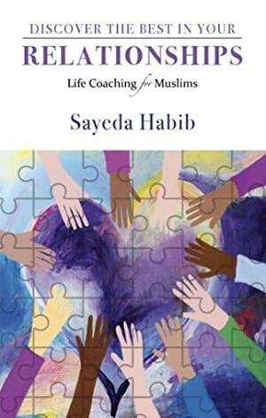 Discover The Best In Your Relationships by Sayeda Habib