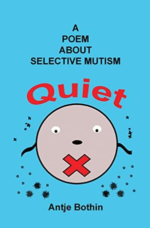 Quiet: A Poem Of Selective Mutism by Antje Bothin
