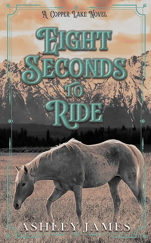 Eight Seconds to Ride by Ashley James