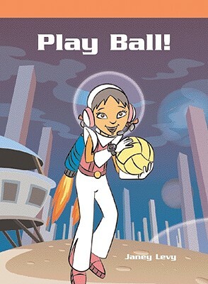 Play Ball! by Janey Levy