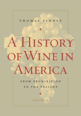 A History of Wine in America, Volume 2: From Prohibition to the Present by Thomas Pinney
