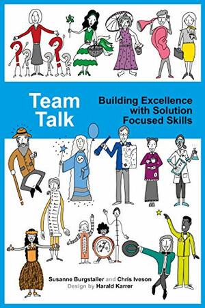 Team Talk: Building Excellence with Solution Focused Skills by Susanne Burgstaller, Chris Iveson