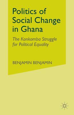 Politics of Social Change in Ghana by B. Talton, Benjamin Talton