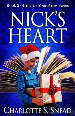 Nick's Heart (In Your Arms Series Book 2) by Charlotte S. Snead