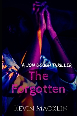 The Forgotten: A Jon Dough Thriller by Kevin Macklin