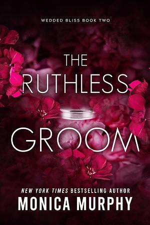 The Ruthless Groom by Monica Murphy