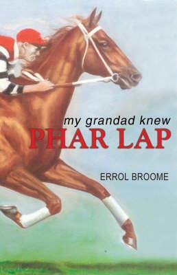 My Grandad Knew Phar Lap by Errol Broome